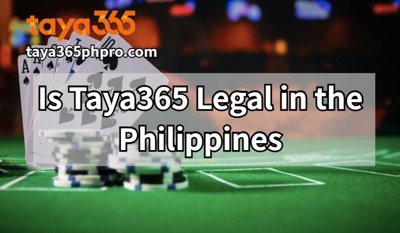 Is Taya365 Legal in the Philippines