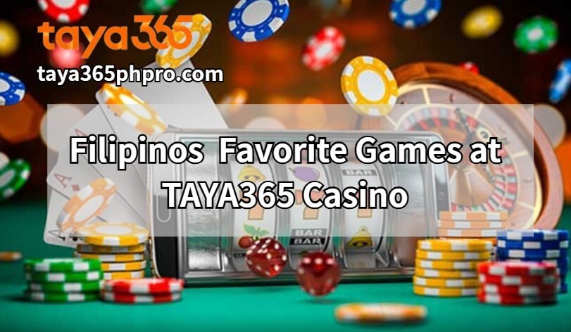 Filipinos’ Favorite Games at TAYA365 Casino