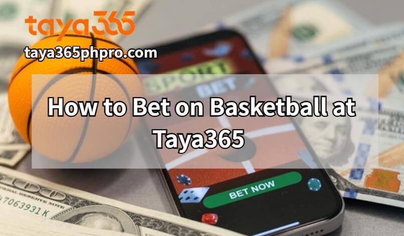 How to Bet on Basketball at Taya365
