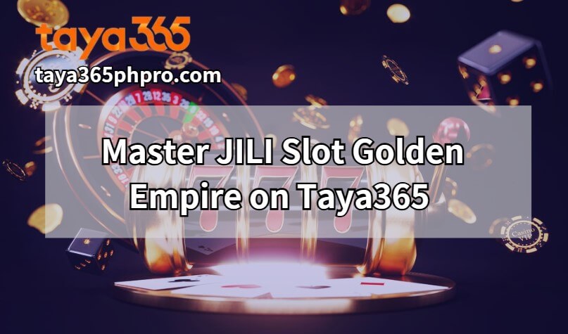 Master JILI Slot Golden Empire on Taya365