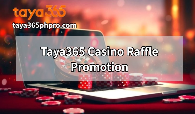 Taya365 Casino Raffle Promotion