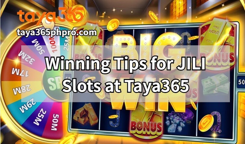 Winning Tips for JILI Slots at Taya365