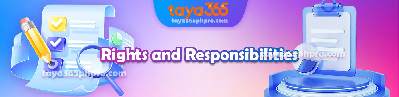 Taya365 Rights and Responsibilities