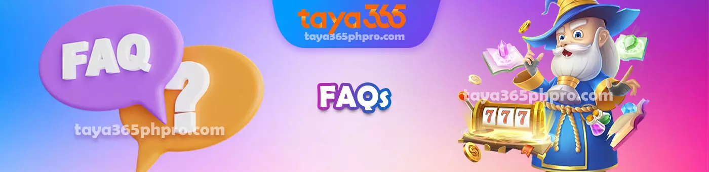 Taya365 FAQs