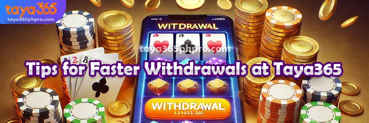 Tips for Faster Withdrawals at Taya365